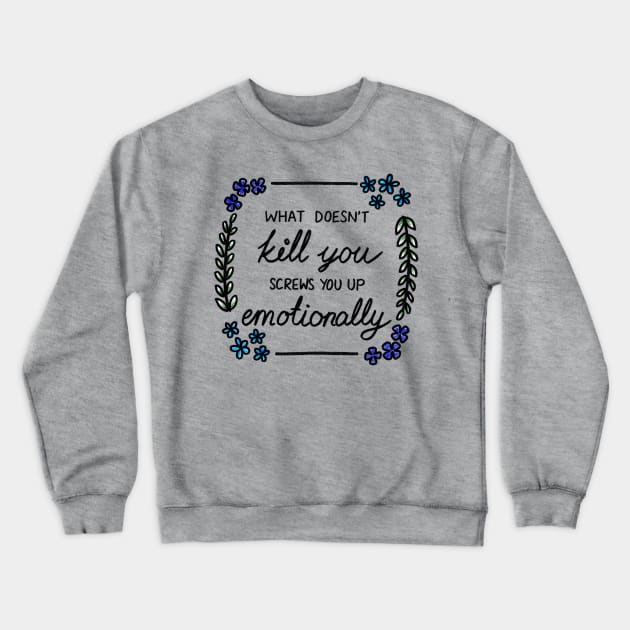 What Doesn't Kill You Crewneck Sweatshirt by heroics